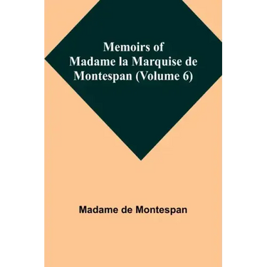 Memoirs of Madame la Marquise de Montespan (Volume 6)