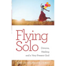 Flying Solo: A Journey of Divorce, Healing and a Very Present God