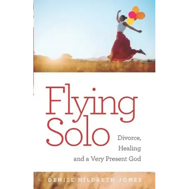 Flying Solo: A Journey of Divorce, Healing and a Very Present God