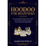 Hoodoo for Beginners: Discover the Hidden Plants Powers and Conjure with Herbs, Roots, Candles, Flowers, and Oils - Folk African Spiritual T