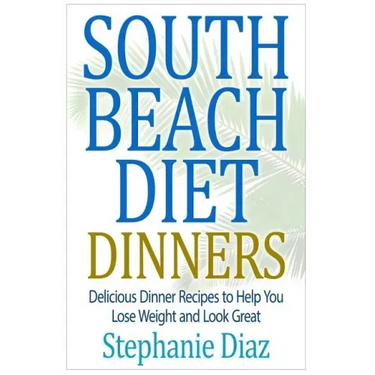 South Beach Diet Dinners: Delicious Dinner Recipes to Help You Lose Weight and Look Great