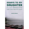 Essays to My Daughter on Our Relationship with the Natural World