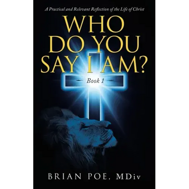 Who Do You Say I Am?: A Practical and Relevant Reflection of the Life of Christ
