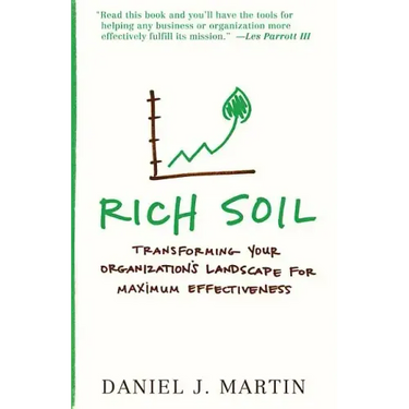 Rich Soil: Transforming Your Organization's Landscape for Maximum Effectiveness