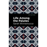 Life Among the Paiutes: Their Wrongs and Claims