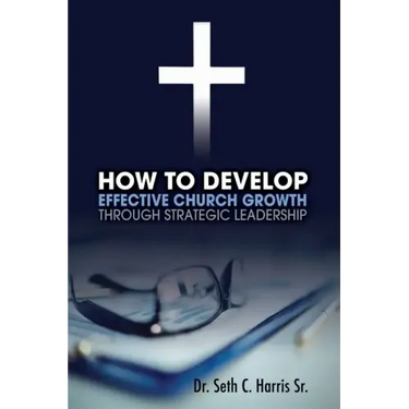 How to Develop Effective Church Growth Through Strategic Leadership