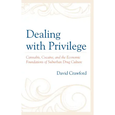 Dealing with Privilege: Cannabis, Cocaine, and the Economic Foundations of Suburban Drug Culture