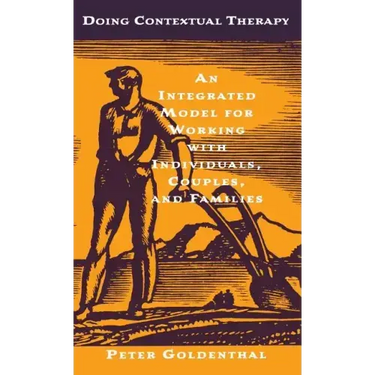 Doing Contextual Therapy: An Integrated Model for Working with Individuals, Couples, and Families