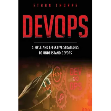 DevOps: Simple and Effective Strategies to Understanding DevOps