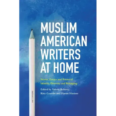Muslim American Writers at Home: Stories, Essays and Poems of Identity, Diversity and Belonging