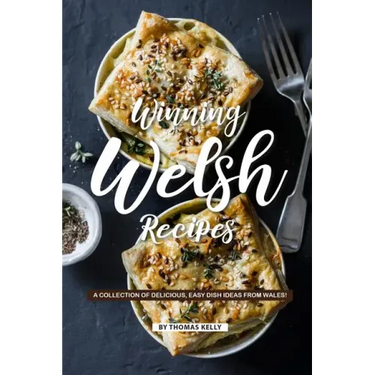 Winning Welsh Recipes: A Collection of Delicious, Easy Dish Ideas from Wales!