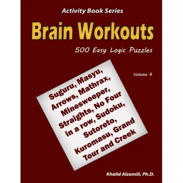 Brain Workouts: 500 Easy Logic Puzzles (Suguru, Masyu, Arrows, Mathrax, Minesweeper, Straights, No Four in a row, Sudoku, Sutoreto, Ku