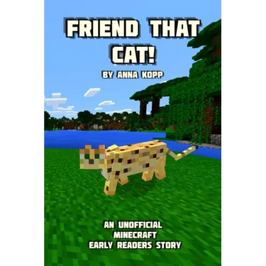 Friend That Cat!: An Unofficial Minecraft Story For Early Readers