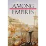 Among Empires: American Ascendancy and Its Predecessors