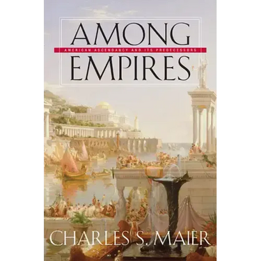 Among Empires: American Ascendancy and Its Predecessors