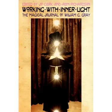 Working with Inner Light: The Magical Journal of William G. Gray