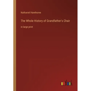 The Whole History of Grandfather's Chair: in large print