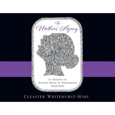 The Mothers' Agony: In Memory of Mother Bessie M. Whitehurst 1908-1979