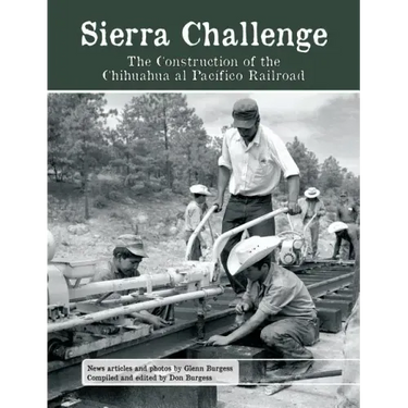Sierra Challenge: The Construction of the Chihuahua al Pacifico Railroad