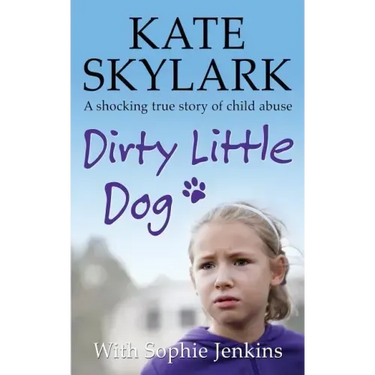 Dirty Little Dog: A Horrifying True Story of Child Abuse, and the Little Girl Who Couldn't Tell a Soul