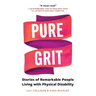 Pure Grit: Stories of Remarkable People Living with Physical Disability