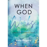 When God Works...: A Story of Crisis Turned into Victory