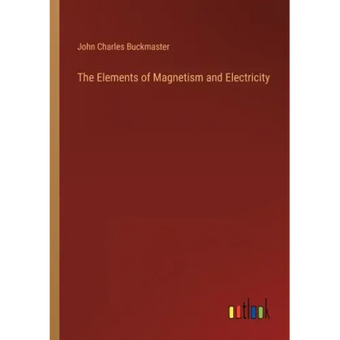 The Elements of Magnetism and Electricity