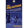 The INFJ Author: How to Embrace Your Unique Strengths and Succeed as an INFJ Writer in an Extrovert's World