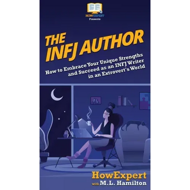 The INFJ Author: How to Embrace Your Unique Strengths and Succeed as an INFJ Writer in an Extrovert's World