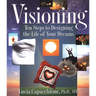 Visioning: Ten Steps to Designing the Life of Your Dreams