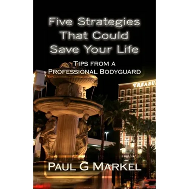 Five Security Strategies That Could Save Your Life: Tips from a Professional Bodyguard