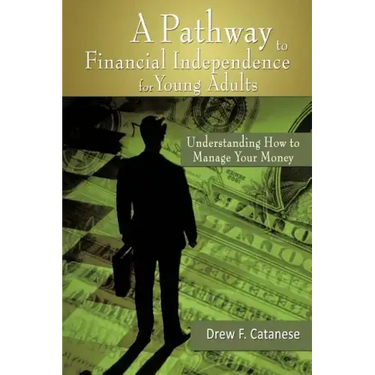 A Pathway to Financial Independence for Young Adults: Understanding How to Manage Your Money