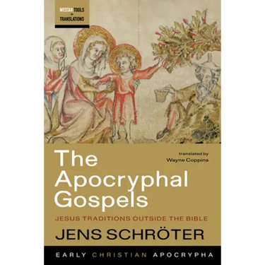 The Apocryphal Gospels: Jesus Traditions Outside the Bible