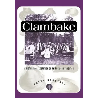 Clambake: A History and Celebration of an American Tradition