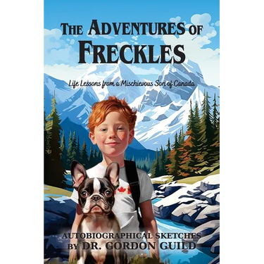 The Adventures of Freckles: Life Lessons from a Mischievous Son of Canada