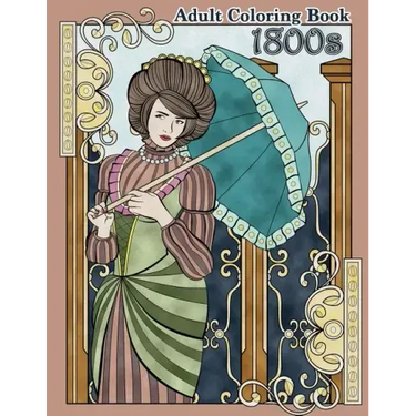 1800s Adult Coloring Book: Renaissance Inspired Fashion and Beauty Coloring Book for Adults
