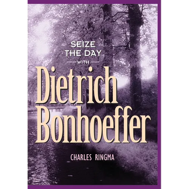 Seize the Day with Dietrich Bonhoeffer: A 365 Day Devotional