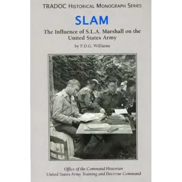 Slam: The Influence of S.L.A. Marshall on the United States Army