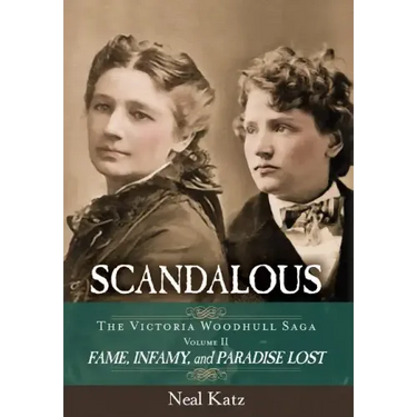 Scandalous, The Victoria Woodhull Saga, Volume Two: Fame, Infamy, and Paradise Lost