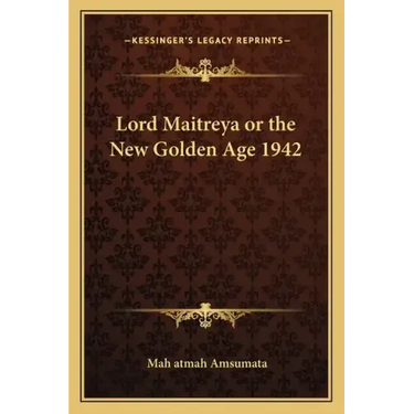 Lord Maitreya or the New Golden Age 1942