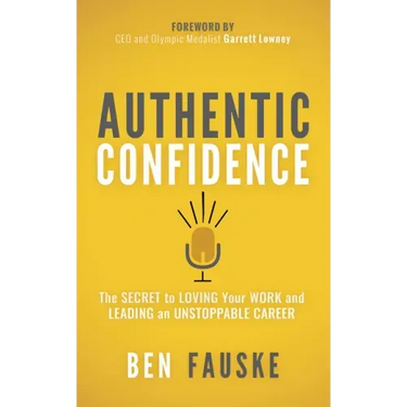 Authentic Confidence: The Secret to Loving Your Work and Leading an Unstoppable Career