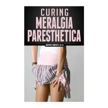 Curing Meralgia Paresthetica: Burning Thigh Pain Treatment