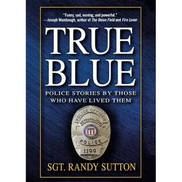 True Blue: Police Stories by Those Who Have Lived Them