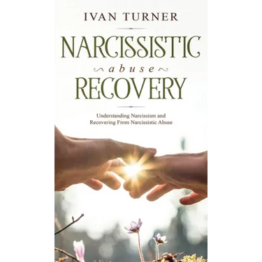 Narcissistic Abuse Recovery: Understanding Narcissism And Recovering From Narcissistic Abuse