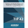 Substance Use Disorder Treatment for People With Co-Occurring Disorders (Treatment Improvement Protocol) TIP 42 (Updated March 2020)