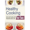 Healthy Cooking For Two: Easy, Light Calorie, Low Fat Recipes With Great Taste
