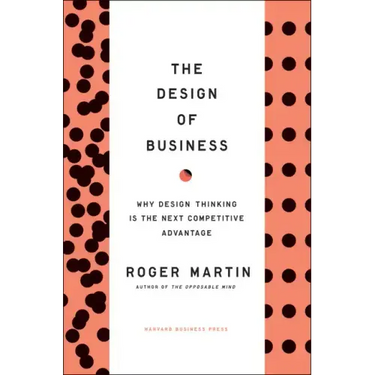 The Design of Business: Why Design Thinking Is the Next Competitive Advantage