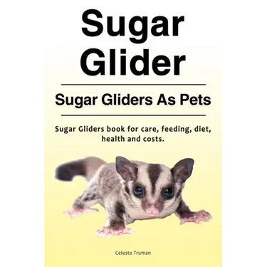 Sugar Glider. Sugar Gliders As Pets. Sugar Gliders book for care, feeding, diet, health and costs.