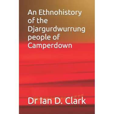 An Ethnohistory of the Djargurdwurrung people of Camperdown