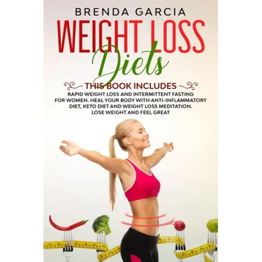 Weight Loss Diets: 2 books in 1: Rapid weight loss and Intermittent Fasting for women. Heal your body with Anti-inflammatory diet, keto d